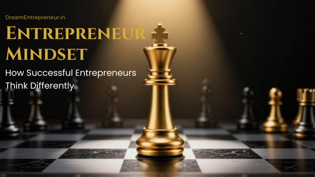 Entrepreneur Mindset: How Successful Entrepreneurs Think Differently