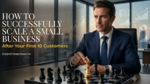 How to Successfully Scale a Small Business After Your First 10 Customers