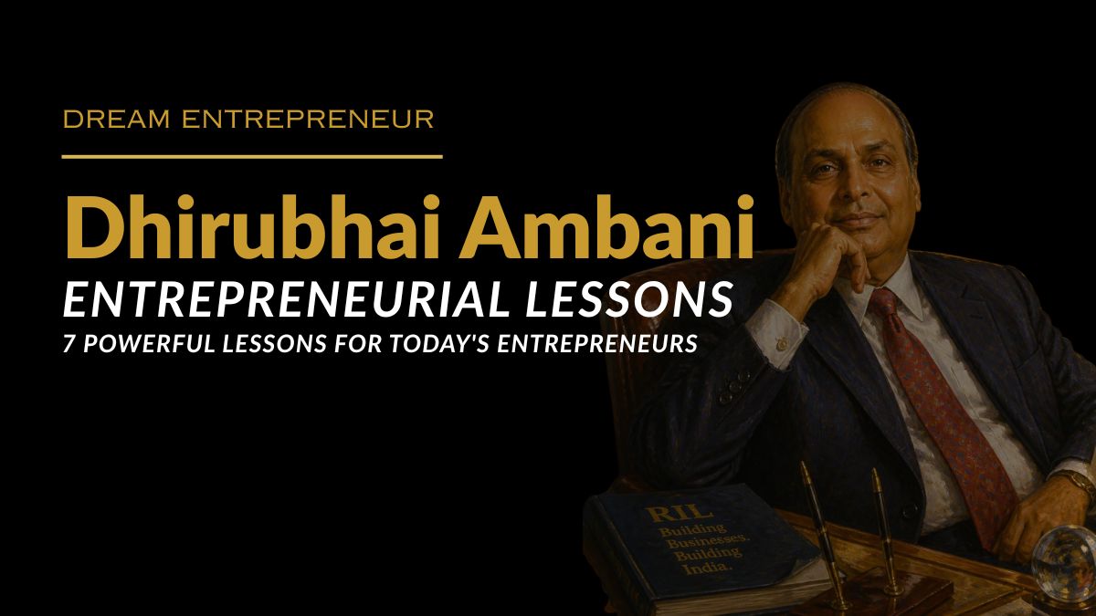 Dhirubhai Ambani Entrepreneurial Lessons: 7 Powerful Lessons for Today’s Entrepreneurs