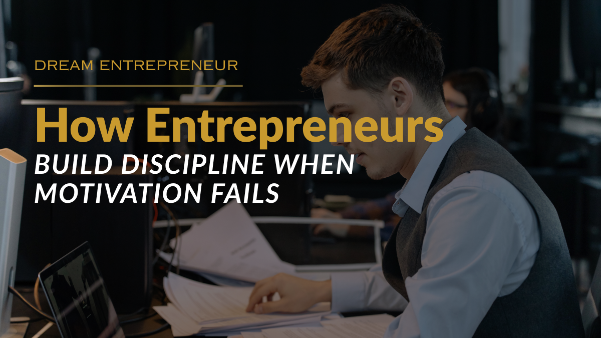 how entrepreneurs build discipline when motivation fails
