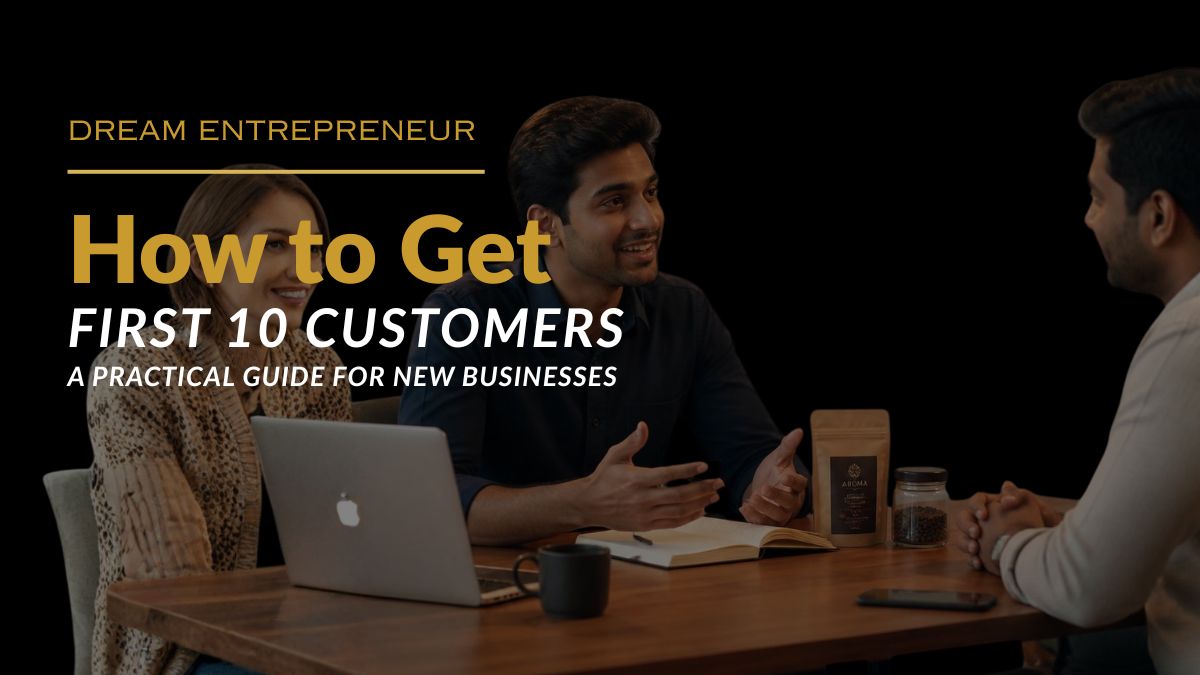 How to Get First 10 Customers: A Practical Guide for New Businesses